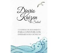 Diario Kaizen de Salud: Cuaderno de seguimiento para convivir con enfermedades crónicas