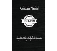 Diario : Manifestacion y Gratitud. Cumple tus metas y multiplica tus ganancias.: "Transforma tu vida: cómo la manifestación y la gratitud te impulsan ... tus objetivos y aumentar tus ganancias."