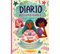 Diario Motivazionale per Ragazze: Rafforza la fiducia in te stessa, coltiva la gratitudine e impara a crescere ogni giorno con pensieri positivi