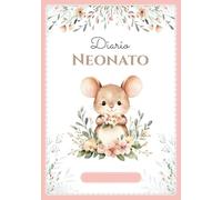Diario Neonato: Quaderno di monitoraggio a COLORI - 0-6 mesi - 120 giorni di registrazioni quotidiane - Regalo perfetto per gravidanza o nascita