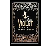Diario oficial de Alas de sangre/ Official Journal of Fourth Wing: Te Necesito, Violet. Y Yo No Necesito a Nadie