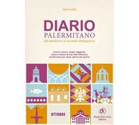 Diario palermitano. Dal medioevo al secondo dopoguerra. Uomini, donne, luoghi, leggende, sfarzi e misteri di una città millenaria. Vol. 10: Ottobre