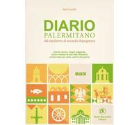 Diario palermitano. Dal medioevo al secondo dopoguerra. Uomini, donne, luoghi, leggende, sfarzi e misteri di una città millenaria. Vol. 3: Marzo