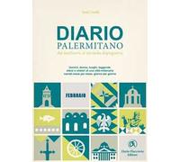 Diario palermitano. Dal medioevo al secondo dopoguerra. Uomini, donne, luoghi, leggende, sfarzi e misteri di una città millenaria. Vol. 2: Febbraio