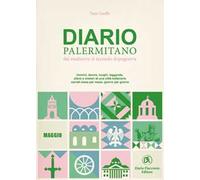 Diario palermitano. Dal medioevo al secondo dopoguerra. Uomini, donne, luoghi, leggende, sfarzi e misteri di una città millenaria. Vol. 5: Maggio