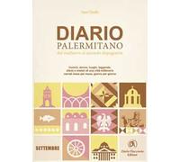 Diario palermitano. Dal medioevo al secondo dopoguerra. Uomini, donne, luoghi, leggende, sfarzi e misteri di una città millenaria. Vol. 9: Settembre
