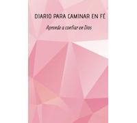 Diario para caminar en Fé - Escribe versículo bíblicos para estar en el camino de Dios: Aprende a confiar en Dios citando versículos de la biblia Cristiana.