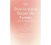Diario para Dejar de Fumar para Mujeres: Reflexiones diarias y semanales para apoyar tu camino libre de humo