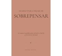 Diario para dejar de sobrepensar: Un espacio guiado para calmar la mente y encontrar claridad