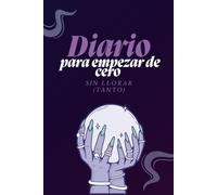 Diario para empezar de cero sin llorar (tanto)