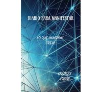 Diario para manifestar; lo que crees creas creer es crear