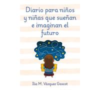 Diario para niños y niñas que sueñan e imaginan el futuro: Preguntas y gratitudes para cada semana