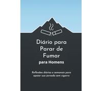 Diário para Parar de Fumar para Homens: Reflexões Diárias e Semanais para Apoiar Sua Jornada sem Cigarro