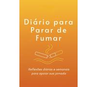 Diário para Parar de Fumar: Reflexões Diárias e Semanais para Apoiar a Sua Jornada