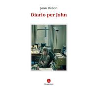 DIARIO PER JOHN - DIDION JOAN - Il Saggiatore