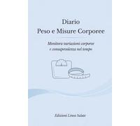 Diario Peso e Misure Corporee: Monitora variazioni corporee e consapevolezza nel tempo