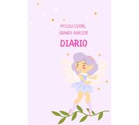 Diario piccoli cuori grande amicizie, raccolta amicizie per l'età asilo,: 50 schede per amici e 6 schede per le maestre