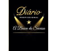 Diário Profissional - A Busca do Sucesso: Caderno de 365 Páginas para Desenvolver sua Carreira com Duas Perguntas por Dia, Planejar e Organizar seu Sucesso Profissional e Pessoal