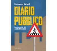 Diario pubblico. Dagli anni '80 agli Anni 2000 - [Vanillaedizioni]