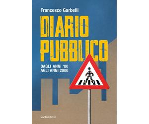 Diario pubblico. Dagli anni '80 agli Anni 2000 - [Vanillaedizioni]