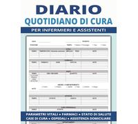 Diario Quotidiano di Cura per Infermieri e Assistenti: Quaderno per registrare parametri vitali, farmaci, stato di salute e assistenza quotidiana, ... di cura, ospedali e assistenza domiciliare.