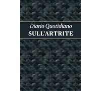 Diario Quotidiano sull'Artrite: Per monitorare i sintomi associati alle condizioni artritiche e gestire le abitudini di vita