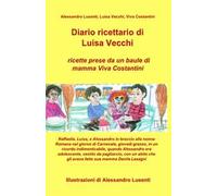 Diario ricettario di Luisa Vecchi. Ricette prese da un baule di mamma Viva Costantini