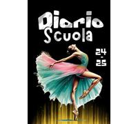 Diario Scuola 2024 2025 Settimanale: Da Agosto 2024 a Luglio 2025 per Studenti Elementari Medie Superiori, La Settimana Su Una Doppia Pagina, Ballerina Danza Classica