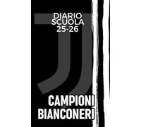 Diario Scuola 2025-2026 Bianconero - Ogni Giorno un Aneddoto.: Un diario originale per elementari, medie e superiori: più di 200 curiosità sulla tua squadra del cuore