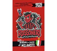 Diario Scuola 2025 2026 con 100 fatti Incredibili sul Calcio per veri Milanisti: Agenda Scolastica per studenti e tifosi Rossoneri di Elementare, Media e Superiore