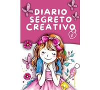 Diario Segreto Creativo: Scrivi, Disegna e Colora la tua Storia. Per Bambine da 6 a 11 anni.