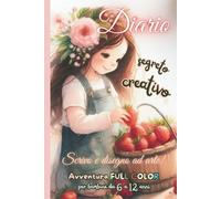 Diario segreto creativo: scrivo e disegno ad arte! Avventura FULL COLOR per bambine da 6 a 12 anni.