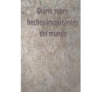 DIARIO SOBRE HECHOS IMPORTANTES DEL MUNDO: UN RECORRIDO POR LOS EVENTO MUNDIALES QUE HAN DEFINIDO EL FUTURO