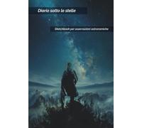 Diario sotto le stelle: Sketchbook per osservazioni astronomiche