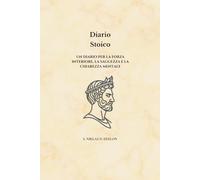 Diario Stoico: UN DIARIO PER LA FORZA INTERIORE , LA SAGGEZZA E LA CHIAREZZA MENTALE