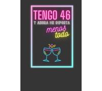 DIARIO: TENGO 46 Y AHORA ME IMPORTA MENOS TODO