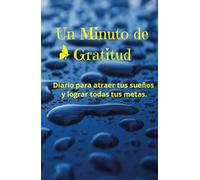 Diario Un Minuto de Gratitud: Diario para atraer tus sueños y lograr todas tus metas.