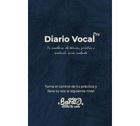 Diario Vocal Pro - Tu cuaderno de técnica, práctica y evolución como cantante: Toma el control de tu práctica y lleva tu voz al siguiente nivel