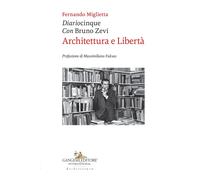 Diariocinque con Bruno Zevi. Architettura e libertà - [Gangemi Editore]