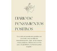DIARIODE PENSAMIENTOS POSITIVOS: Beneficios de usar este diario: Refuerza el hábito de pensar en positivo.