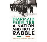 Diarmaid Ferriter Diarmaid Ferriter A Nation and not a Rabble (Tascabile)
