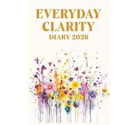 Diary 2026: Everyday Clarity: A gentle planner for focus, gratitude, and mindful living