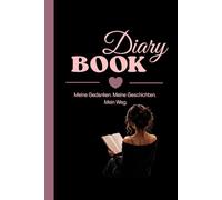 Diary Book: Meine Gedanken. Meine Geschichten. Mein Weg.