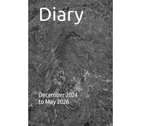 Diary: December 2024 to May 2026