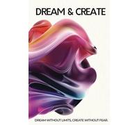 diary dream & create.: dream without limits, create without fear