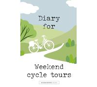 Diary for weekend cycle tours: For planning, experiencing and remembering weekend adventures on the bike