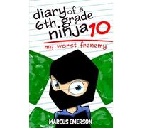 Diary of a 6th Grade Ninja 10: My Worst Frenemy