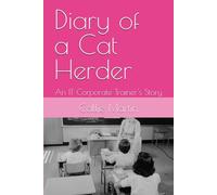 Diary of a Cat Herder: An IT Corporate Trainer's Story