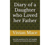 Diary of a Daughter who Loved her Father: and has questions for her tweaker brothers and wicked stepmother