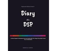 Diary of a DSP: A Direct Support Professional Survival Guide With The Things They Didn’t Teach You In Orientation